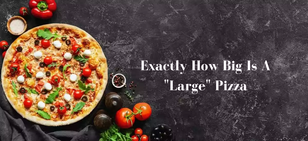 Exactly How Big Is A Large Pizza