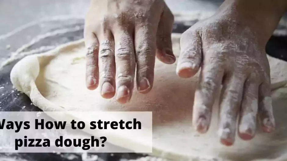 5 Ways How To Stretch Pizza Dough?