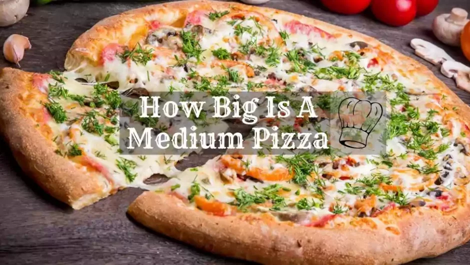 How Big Is A Medium Pizza? An Overview