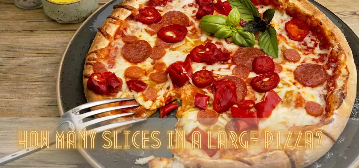 How Many Slices In A Large Pizza?