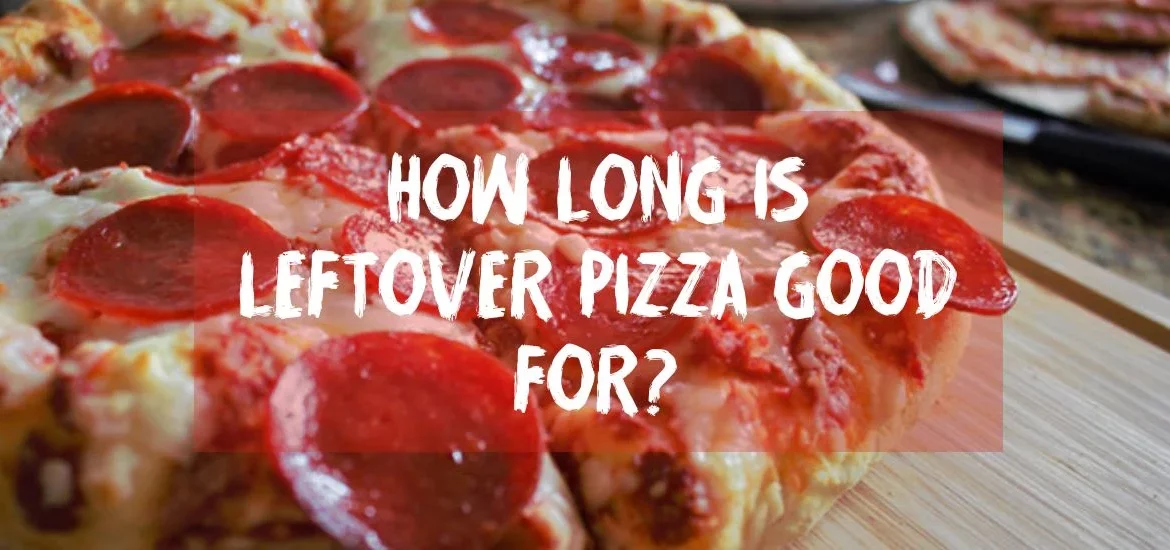 how long is leftover pizza good for