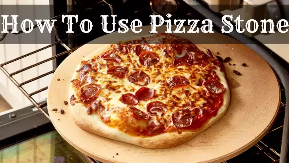 How To Use Pizza Stone? [ Guide 2022]