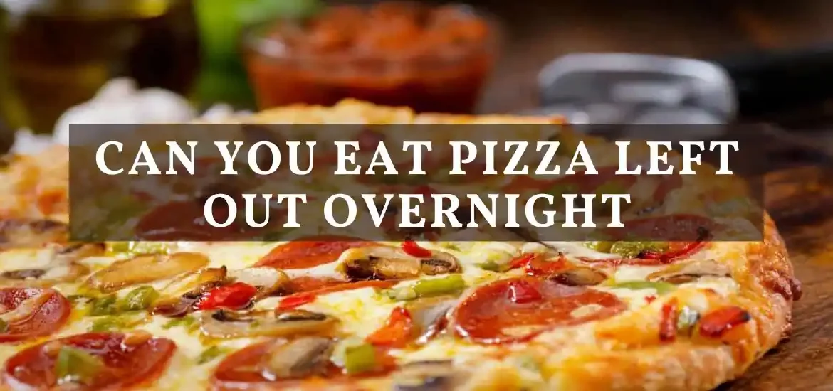can you eat pizza left out overnight
