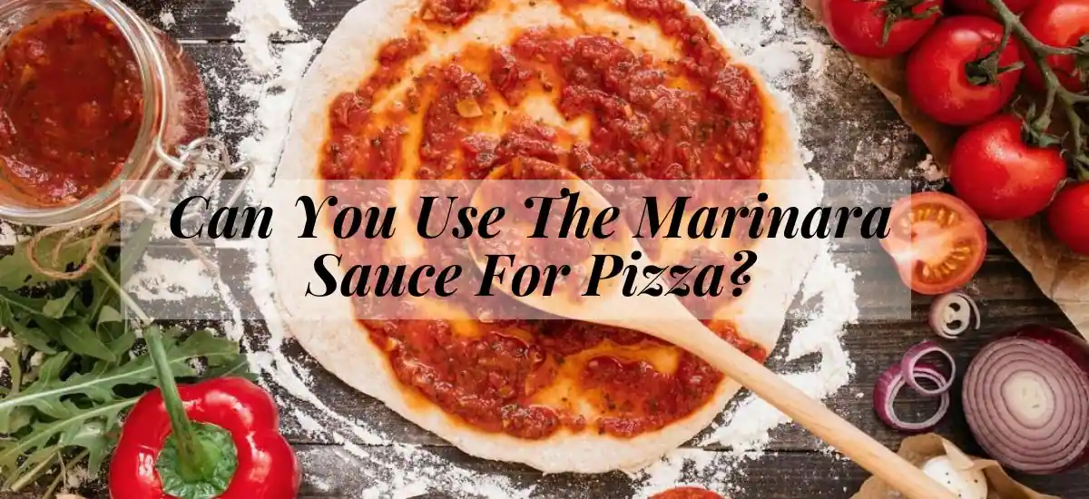 Can You Use The Marinara Sauce For Pizza