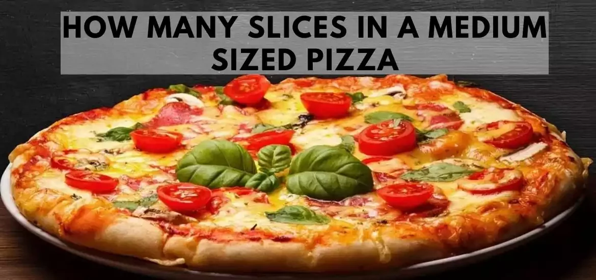 How Many Slices In A Medium Sized Pizza