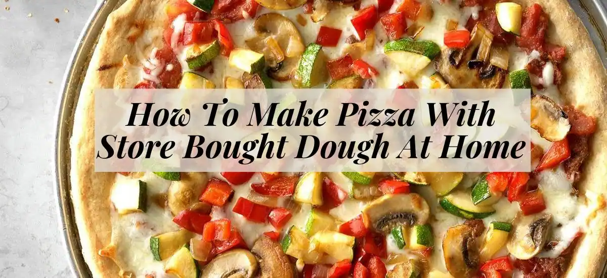 how to make pizza with store bought dough