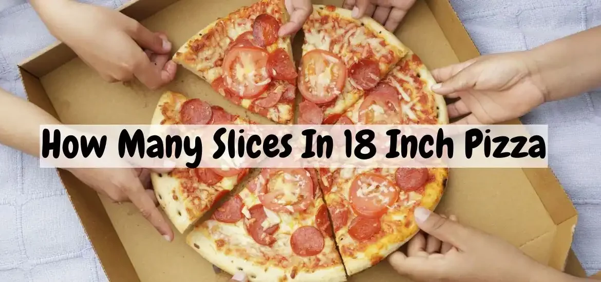 How Many Slices In 18 Inch Pizza