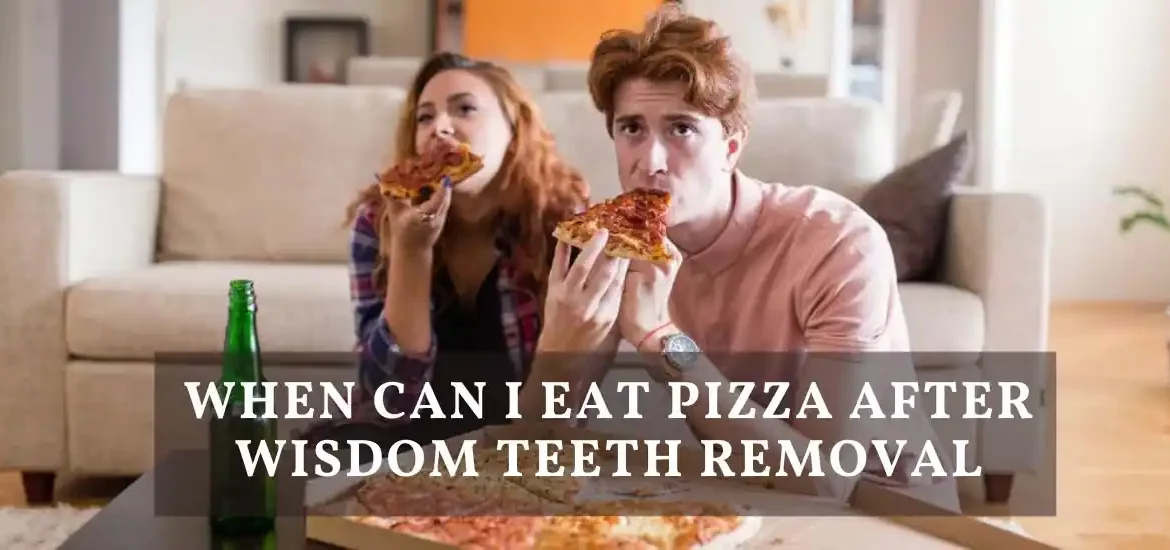 when can i eat pizza after wisdom teeth removal