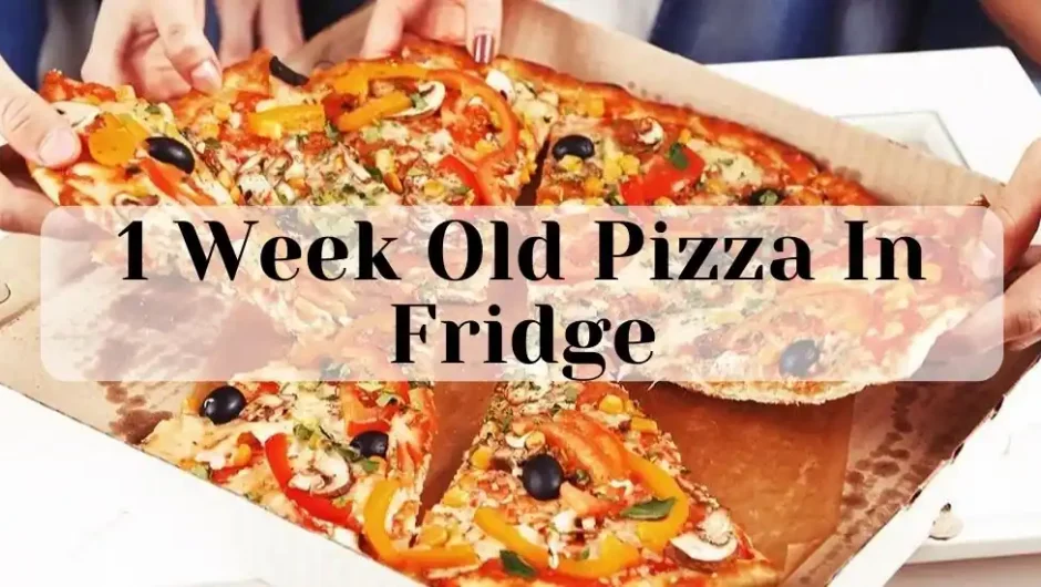 1 Week Old Pizza In Fridge