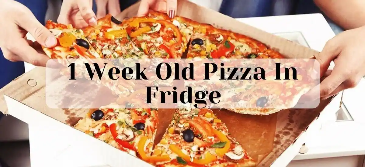 1 week old pizza in fridge