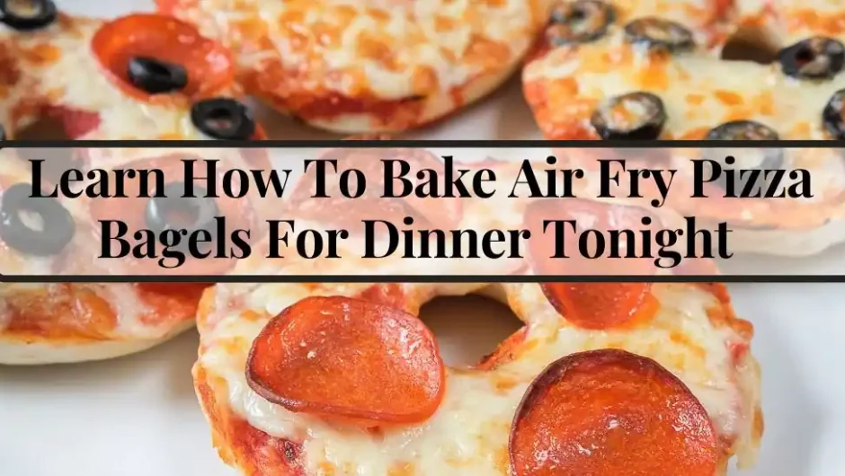 How To Bake Air Fry Pizza Bagels Quick Easy