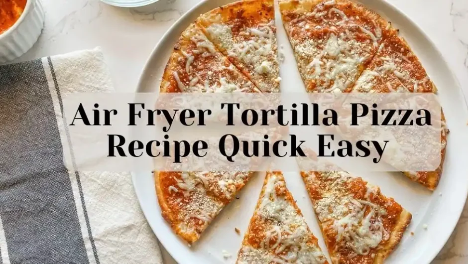 Air Fryer Tortilla Pizza Recipe Quick Easy