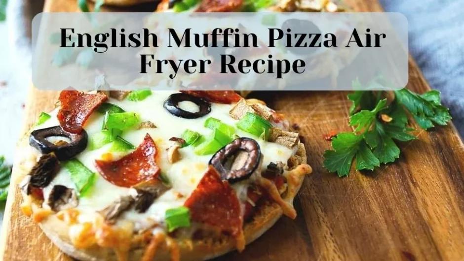 English Muffin Pizza Air Fryer Recipe
