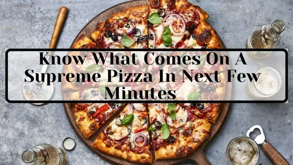Know What Comes On A Supreme Pizza In Next Few Minutes 