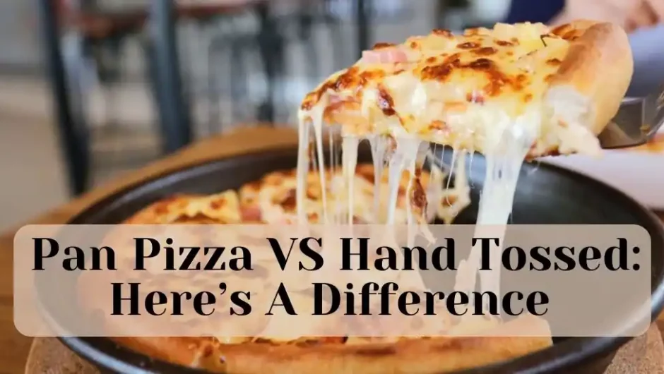 Pan Pizza VS Hand Tossed: Here’s A Difference 