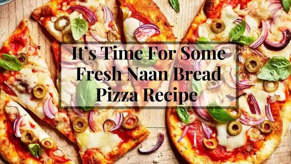 It’s Time For Some Fresh Naan Bread Pizza Recipe 